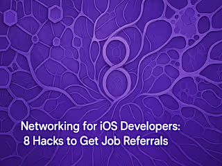 Networking for iOS Developers: 8 Hacks to Get Job Referrals