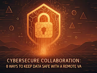Cybersecure Collaboration: 8 Ways to Keep Data Safe with a Remote VA