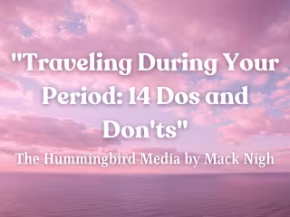 Traveling During Your Period: 14 Dos and Don'ts