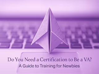 Do You Need a Certification to Be a VA? A Guide to Training for Newbies