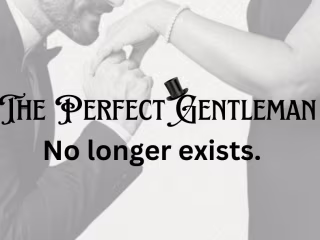 The Perfect Gentleman No Longer Exists 