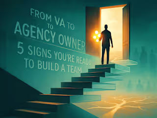 From VA to Agency Owner: 5 Signs You're Ready to Build a Team