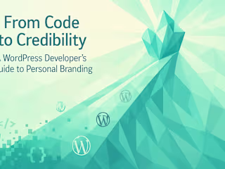 From Code to Credibility: A WordPress Developer's Guide to Personal Branding