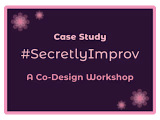 The #SecretlyImprov Codesign Workshop: Design Community Event