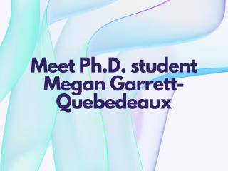 Meet Ph.D. student Megan Garrett-Quebedeaux