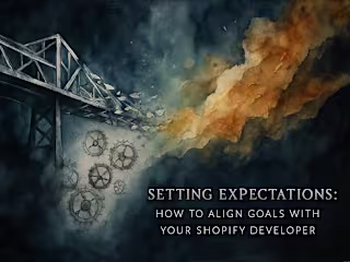 Setting Expectations: How to Align Goals with Your Shopify Developer