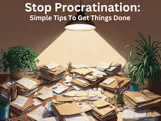 Stop Procrastination: Simple Tips to Get Things Done