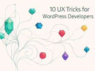 10 UX Tricks for WordPress Developers: Build Intuitive Designs That Wow Clients