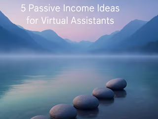 Beyond Client Work: 5 Passive Income Ideas for Virtual Assistants