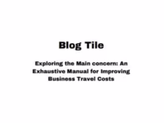 An Exhaustive Manual for Improving
Business Travel Costs