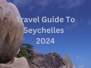 Travel Guide to Seychelles 2024: An Extensive Guide to Explorin…