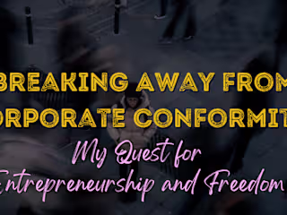 Breaking Away from Corporate Conformity: My Quest for Entrepren…