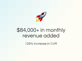 $84,000+ in monthly revenue and increased CVR by 126%