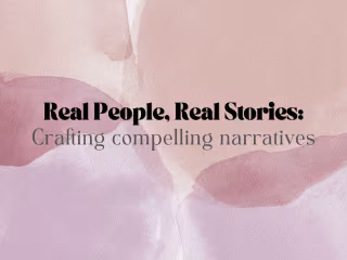 Real People, Real Stories: Crafting Compelling Narratives