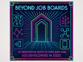 Beyond Job Boards: 10 Innovative Ways to Find and Hire iOS Developers in 2025