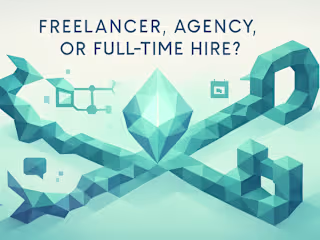 Freelancer, Agency, or Full-Time Hire? Choosing the Right Path for Your Project