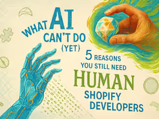 What AI Can’t Do (Yet): 5 Reasons You Still Need Human Shopify Developers
