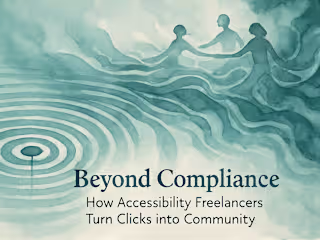 Beyond Compliance: How Accessibility Freelancers Turn Clicks into Community