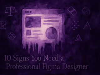 10 Signs You Need a Professional Figma Designer (Not a DIY Attempt)