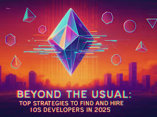 Beyond the Usual: Top Strategies to Find and Hire iOS Developers in 2025