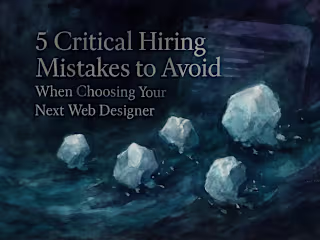 5 Critical Hiring Mistakes to Avoid When Choosing Your Next Web Designer