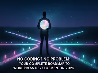 No Coding? No Problem: Your Complete Roadmap to WordPress Development in 2025
