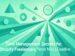 Time Management Secrets for Shopify Freelancers: Never Miss a Deadline