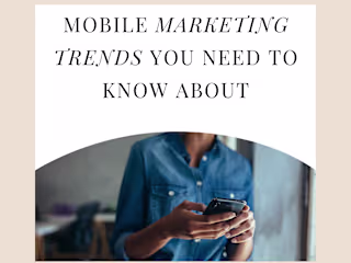 9 MOBILE MARKETING TRENDS YOU NEED TO KNOW ABOUT…