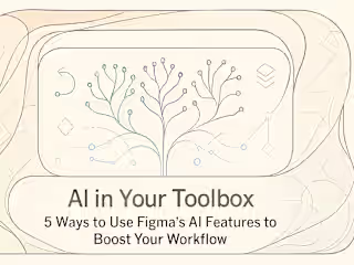 AI in Your Toolbox: 5 Ways to Use Figma’s AI Features to Boost Your Workflow