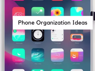 The Best Ways to Organize Your Phone To Maintain Digital Welln..