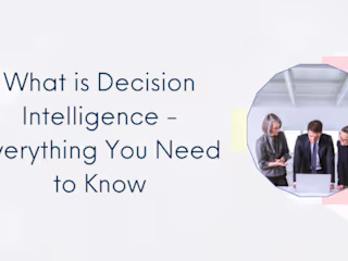 What is Decision Intelligence - Everything You Need to Know