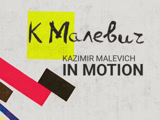 Kazimir Malevich IN MOTION 