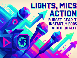 Lights, Mics, Action: Budget Gear to Instantly Boost Video Quality