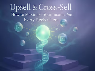Upsell & Cross-Sell: How to Maximize Your Income from Every Reels Client