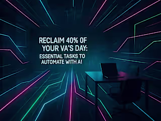 Reclaim 40% of Your VA’s Day: Essential Tasks to Automate with AI