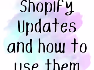 Shopify Updates and how to use them for your small business