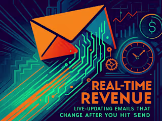 Real-Time Revenue: Live-Updating Emails That Change After You Hit Send