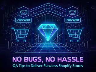 No Bugs, No Hassle: QA Tips to Deliver Flawless Shopify Stores