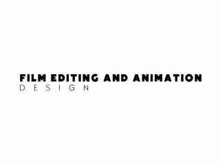 FILM EDITING AND ANIMATION DESIGN