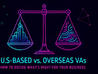 US-Based vs. Overseas VAs: How to Decide What’s Right for Your Business