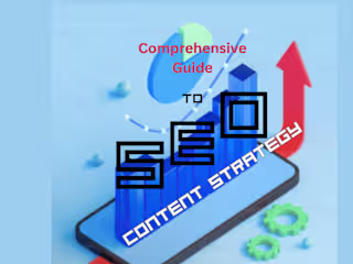 Comprehensive Guide to SEO Content Strategy
