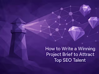 How to Write a Winning Project Brief to Attract Top SEO Talent