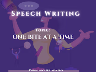 SpeechWriting Project: One Bite at a Time (Inspirational speech)