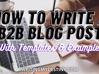 How To Write A B2B Blog Post: 17 Steps To Creating High-Quality…