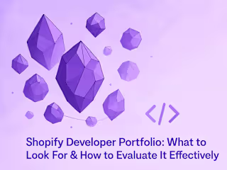 Shopify Developer Portfolio: What to Look For & How to Evaluate It Effectively
