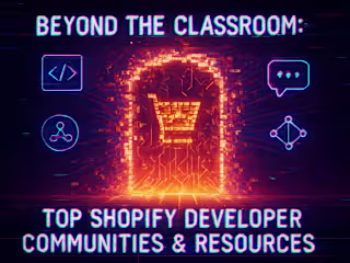 Beyond the Classroom: Top Shopify Developer Communities & Resources