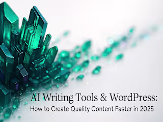 AI Writing Tools & WordPress: How to Create Quality Content Faster in 2025