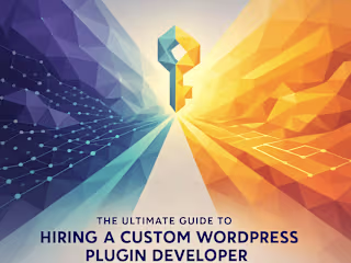 The Ultimate Guide to Hiring a Custom WordPress Plugin Developer