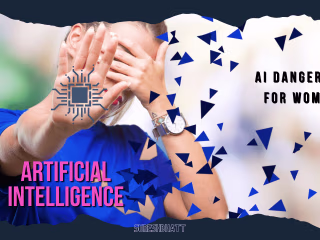 SureshBhatt-Unveiling the Threat: How AI Poses Dangers for Women