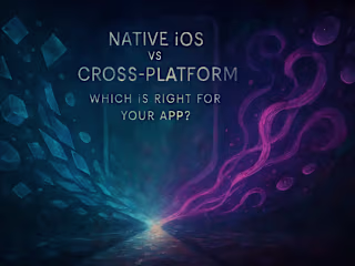 Native iOS vs. Cross-Platform: Which is Right for Your App?